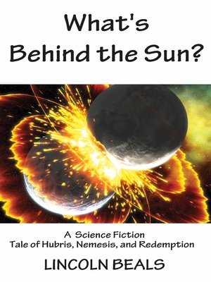 cover image of What's Behind the Sun? a Science Fiction Tale of Hubris, Nemesis and Redemption
